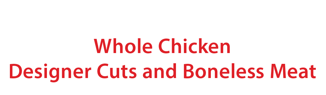 Whole Chicken, Designer Cuts & Boneless Meat